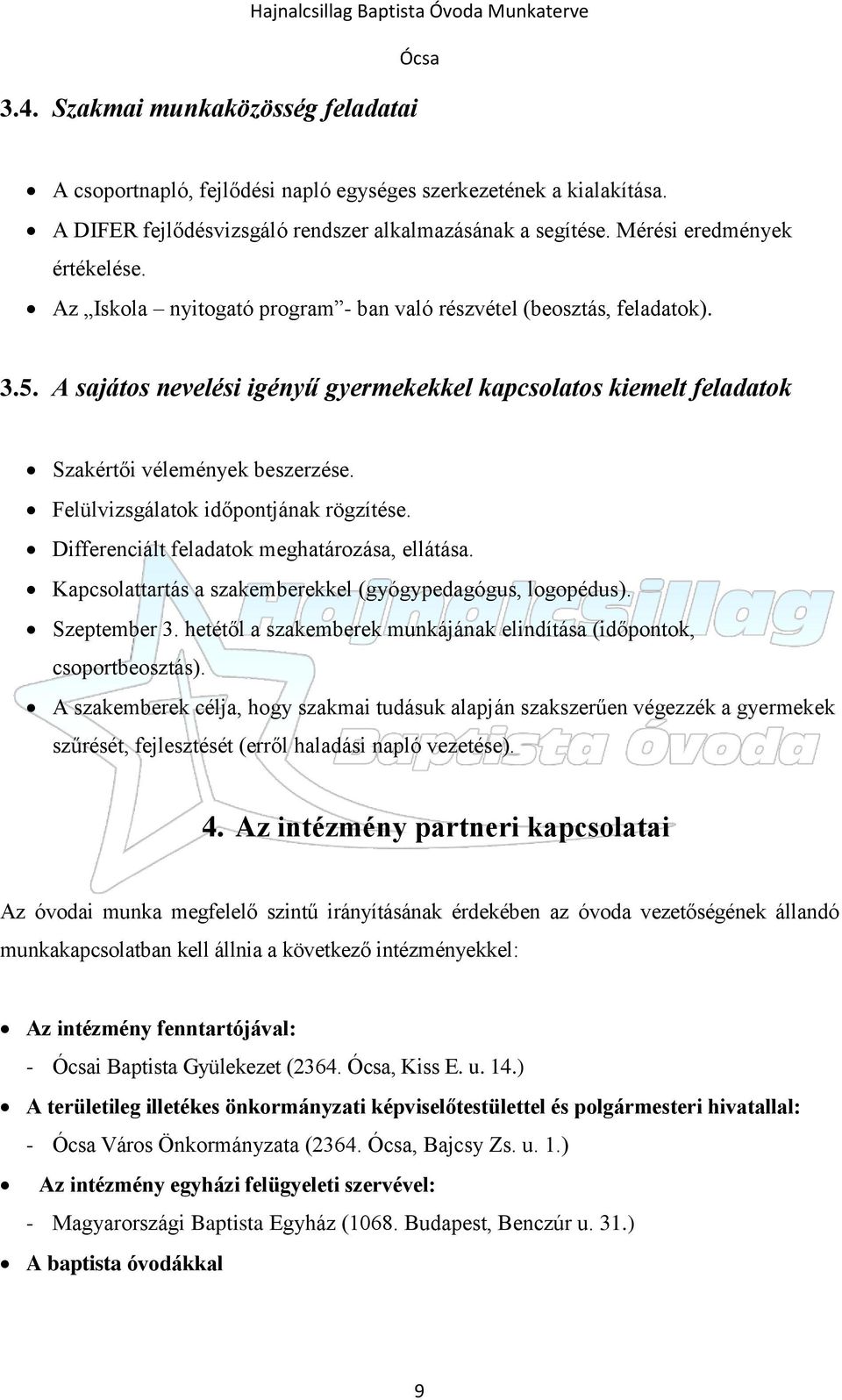 A sajátos nevelési igényű gyermekekkel kapcsolatos kiemelt feladatok Szakértői vélemények beszerzése. Felülvizsgálatok időpontjának rögzítése. Differenciált feladatok meghatározása, ellátása.