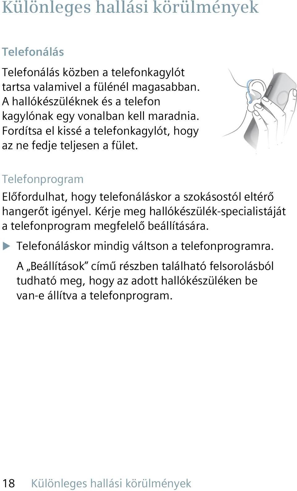 Telefonprogram Előfordulhat, hogy telefonáláskor a szokásostól eltérő hangerőt igényel.