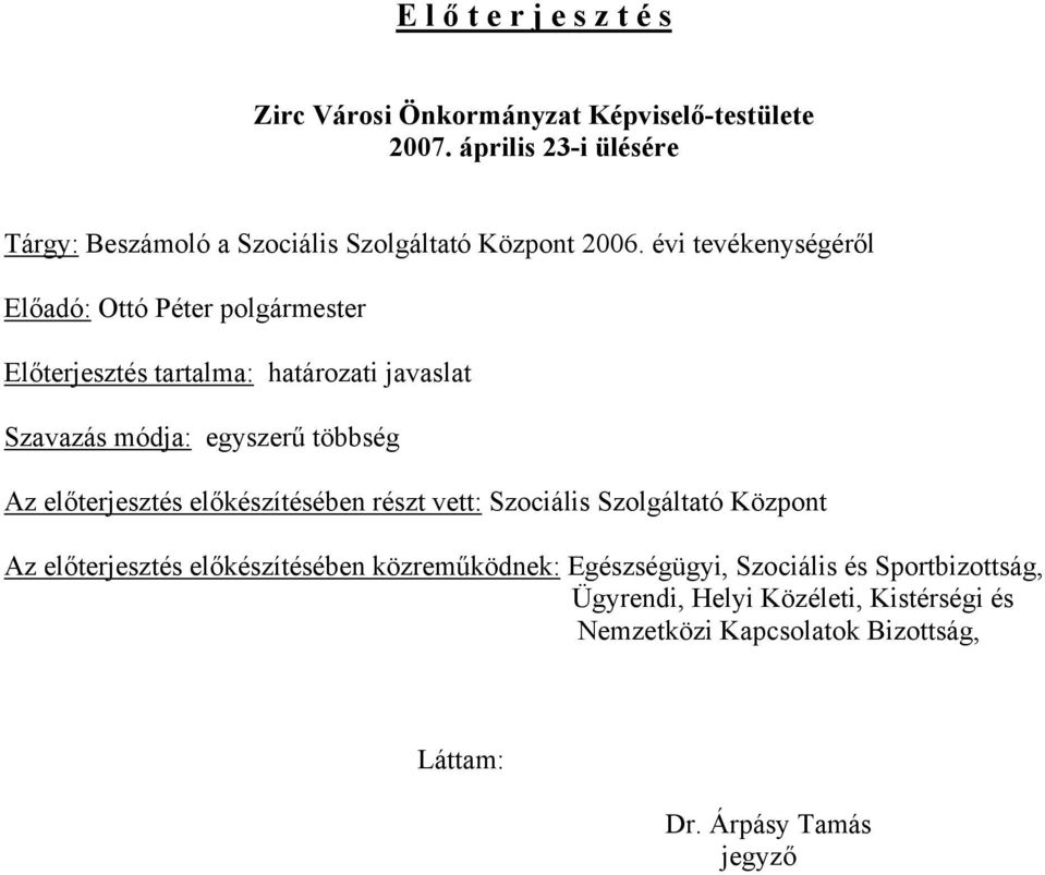 évi tevékenységéről Előadó: Ottó Péter polgármester Előterjesztés tartalma: határozati javaslat Szavazás módja: egyszerű többség Az