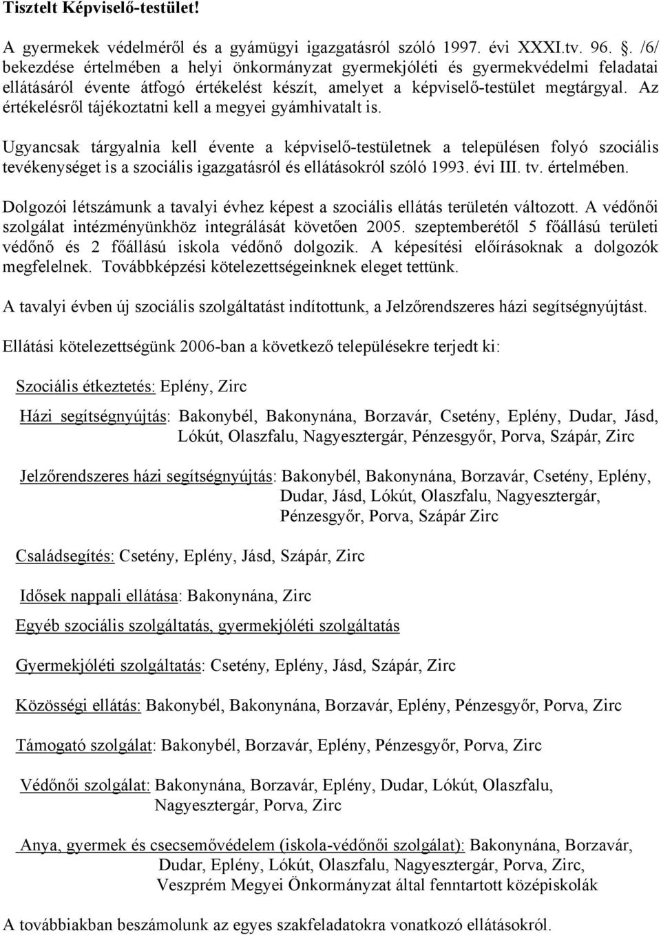 Az értékelésről tájékoztatni kell a megyei gyámhivatalt is.