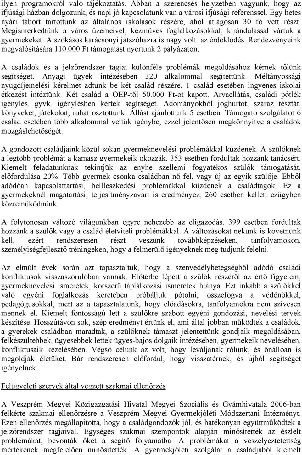 A szokásos karácsonyi játszóházra is nagy volt az érdeklődés. Rendezvényeink megvalósítására 110.000 Ft támogatást nyertünk 2 pályázaton.
