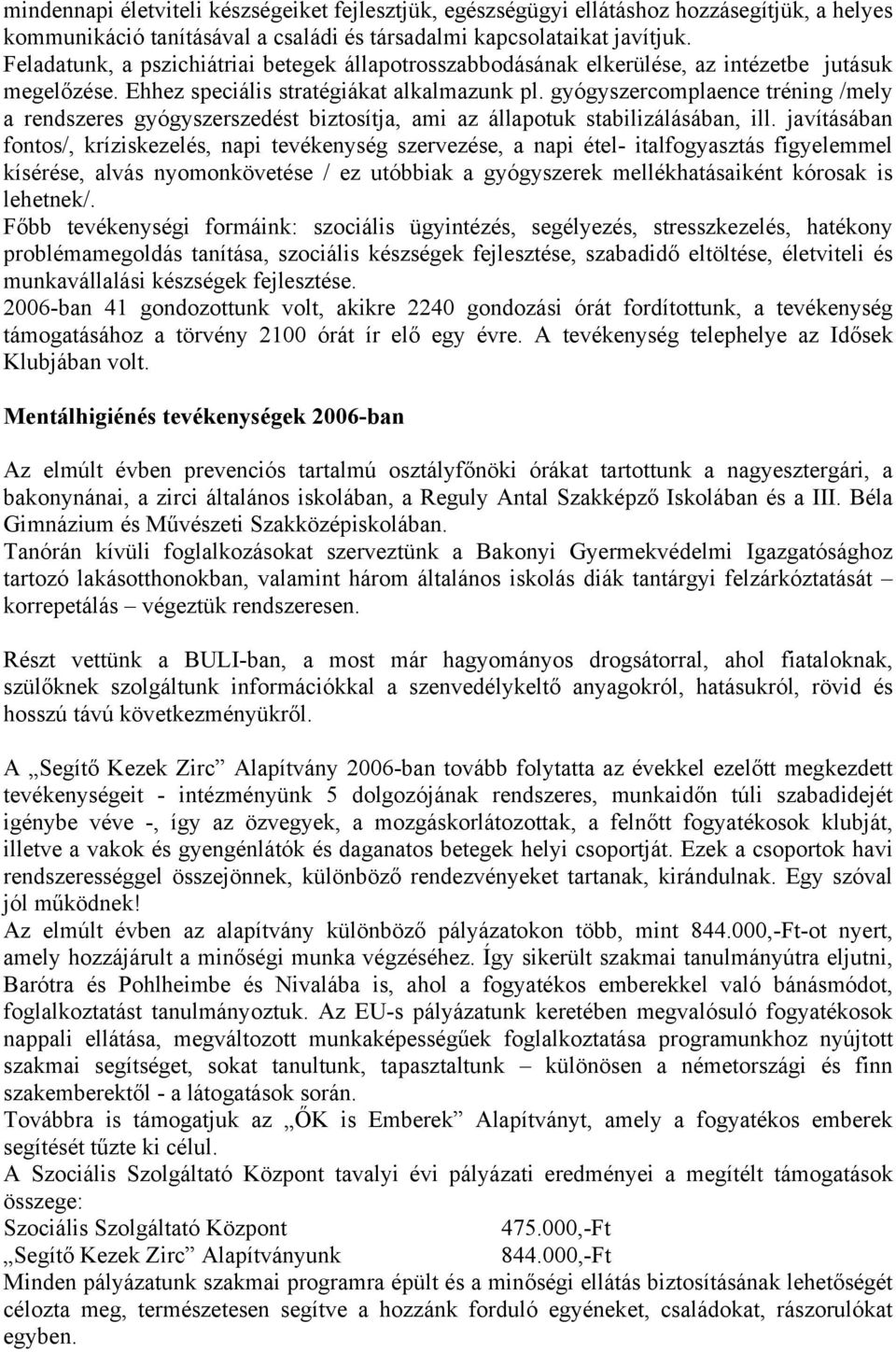 gyógyszercomplaence tréning /mely a rendszeres gyógyszerszedést biztosítja, ami az állapotuk stabilizálásában, ill.