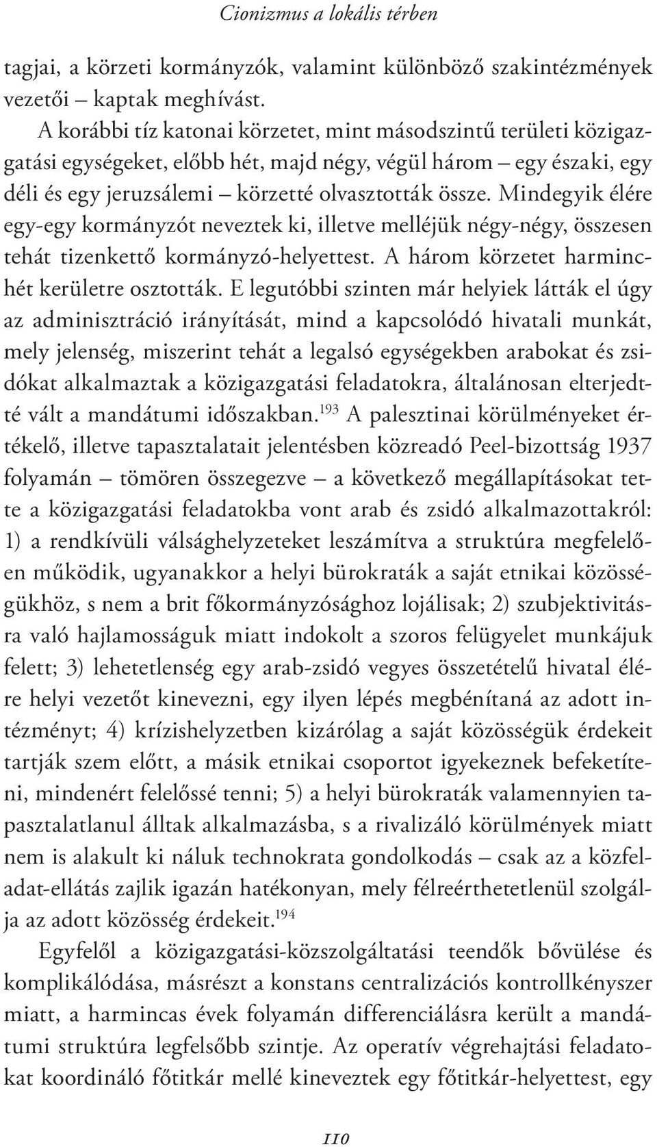 Mindegyik élére egy-egy kormányzót neveztek ki, illetve melléjük négy-négy, összesen tehát tizenkettő kormányzó-helyettest. A három körzetet harminchét kerületre osztották.