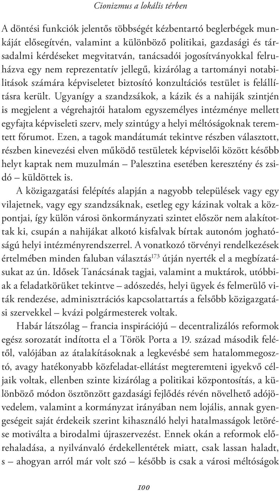 Ugyanígy a szandzsákok, a kázik és a nahiják szintjén is megjelent a végrehajtói hatalom egyszemélyes intézménye mellett egyfajta képviseleti szerv, mely szintúgy a helyi méltóságoknak teremtett