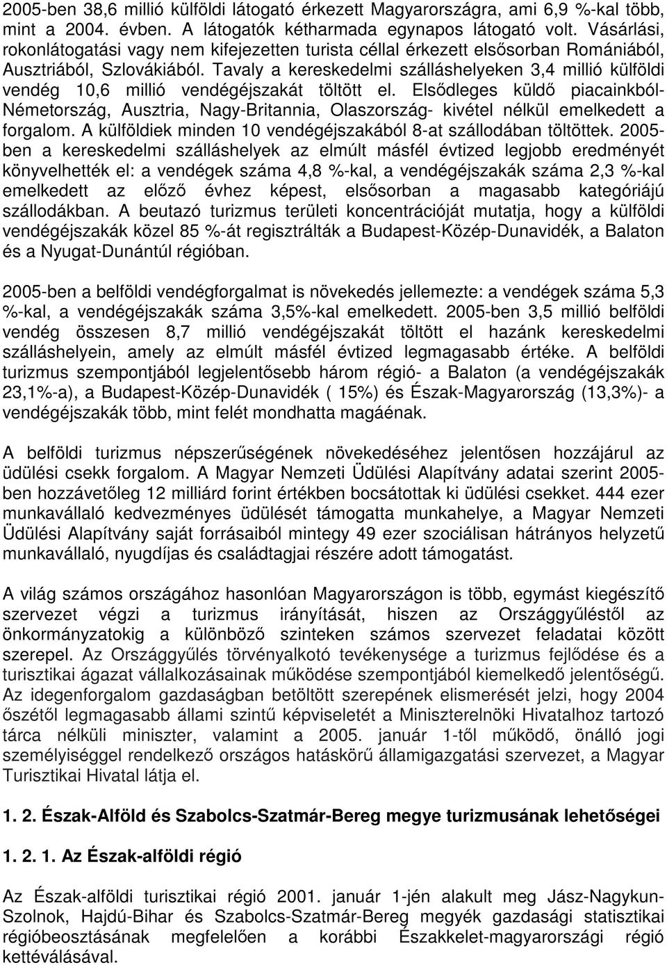 Tavaly a kereskedelmi szálláshelyeken 3,4 millió külföldi vendég 10,6 millió vendégéjszakát töltött el.