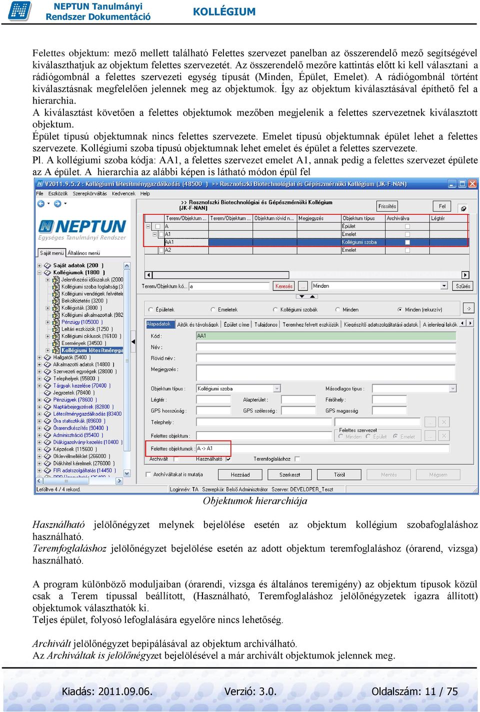 A rádiógombnál történt kiválasztásnak megfelelően jelennek meg az objektumok. Így az objektum kiválasztásával építhető fel a hierarchia.