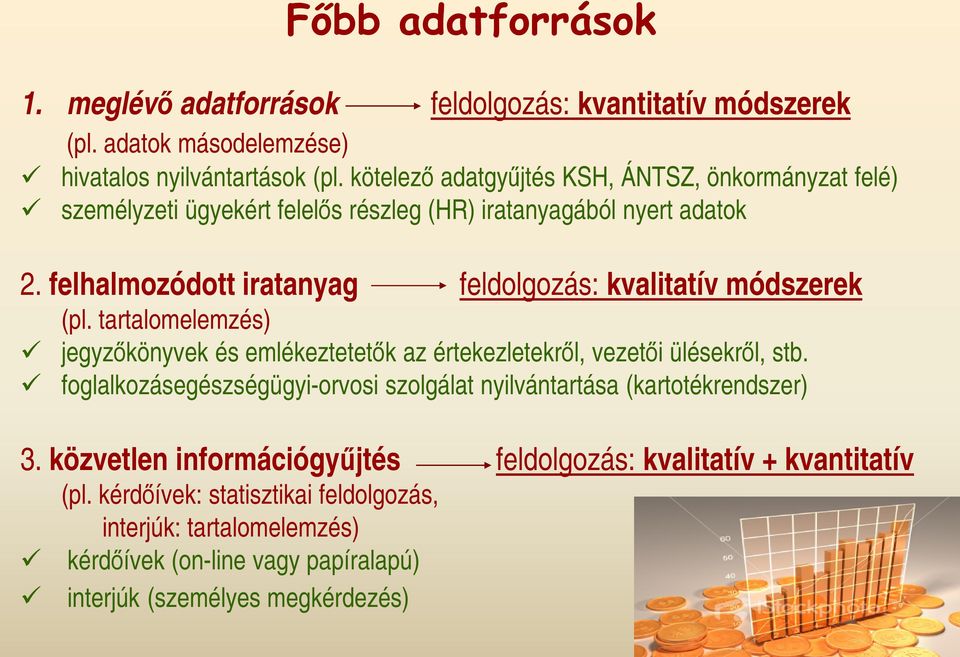 felhalmozódott iratanyag feldolgozás: kvalitatív módszerek (pl. tartalomelemzés) jegyzıkönyvek és emlékeztetetık az értekezletekrıl, vezetıi ülésekrıl, stb.