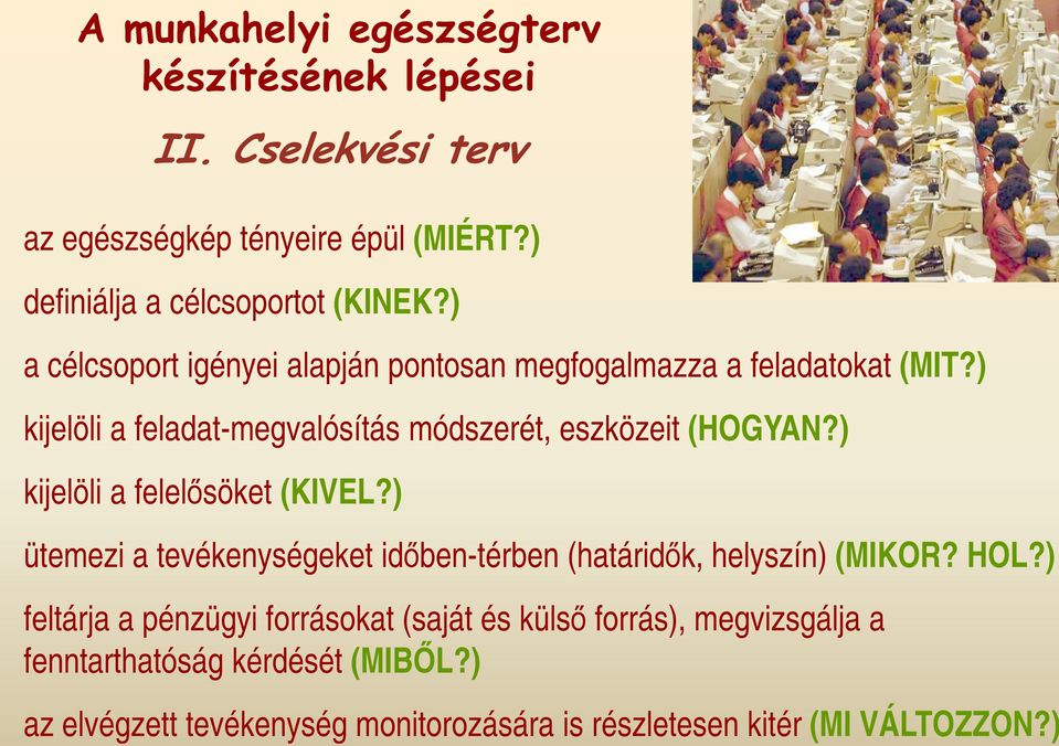 ) kijelöli a felelısöket (KIVEL?) ütemezi a tevékenységeket idıben-térben (határidık, helyszín) (MIKOR? HOL?