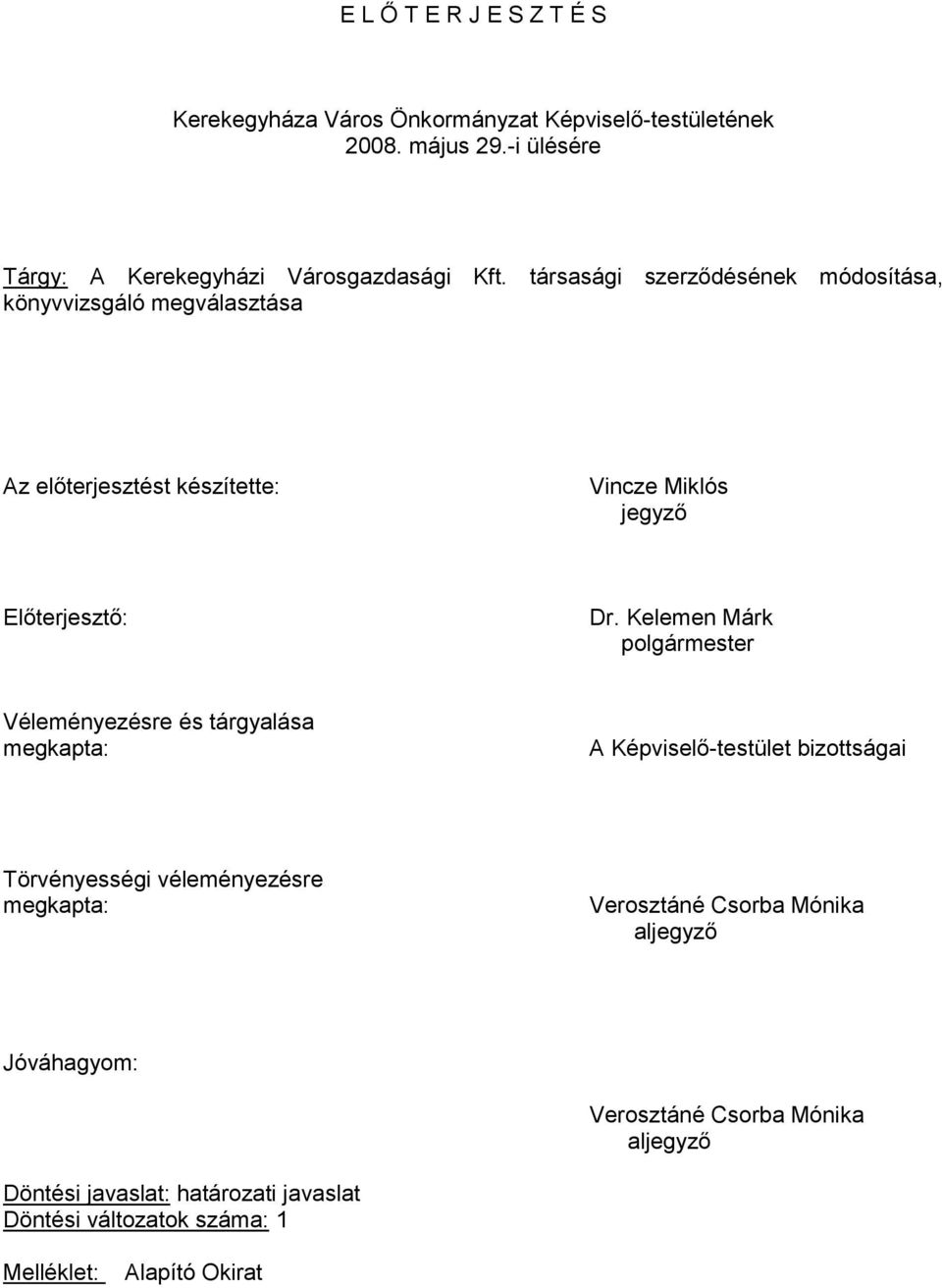 Kelemen Márk polgármester Véleményezésre és tárgyalása megkapta: A Képviselő-testület bizottságai Törvényességi véleményezésre megkapta: Verosztáné