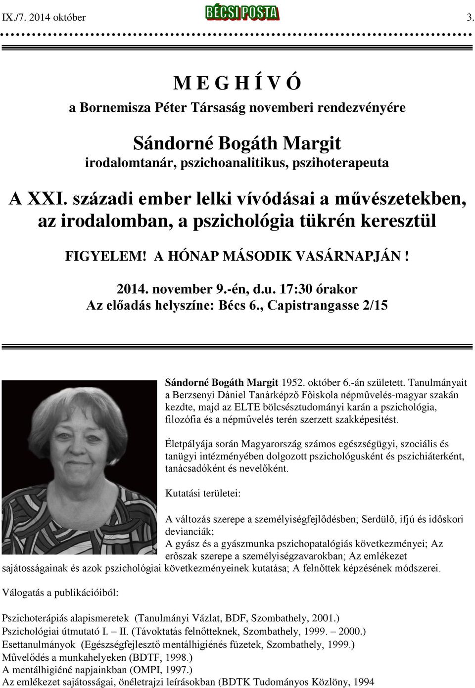 17:30 órakor Az előadás helyszíne: Bécs 6., Capistrangasse 2/15 Sándorné Bogáth Margit 1952. október 6.-án született.