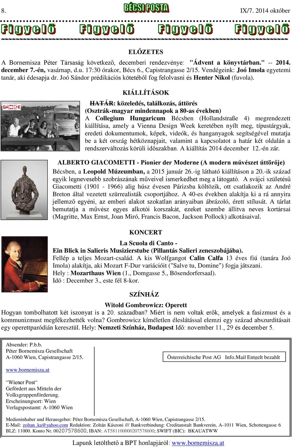 KIÁLLÍTÁSOK HATÁR: közeledés, találkozás, áttörés (Osztrák-magyar mindennapok a 80-as években) A Collegium Hungaricum Bécsben (Hollandstraße 4) megrendezett kiállítása, amely a Vienna Design Week