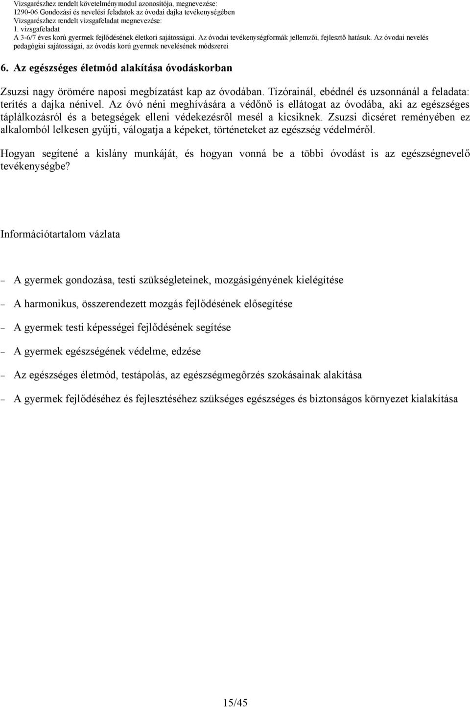 Zsuzsi dicséret reményében ez alkalomból lelkesen gyűjti, válogatja a képeket, történeteket az egészség védelméről.