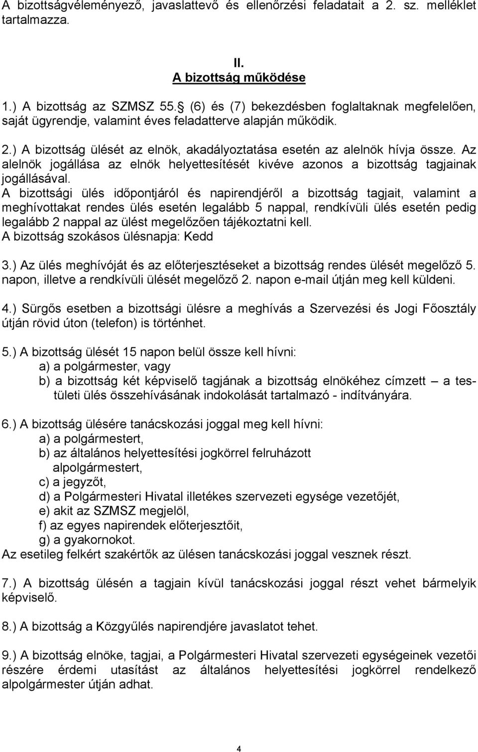 Az alelnök jogállása az elnök helyettesítését kivéve azonos a bizottság tagjainak jogállásával.