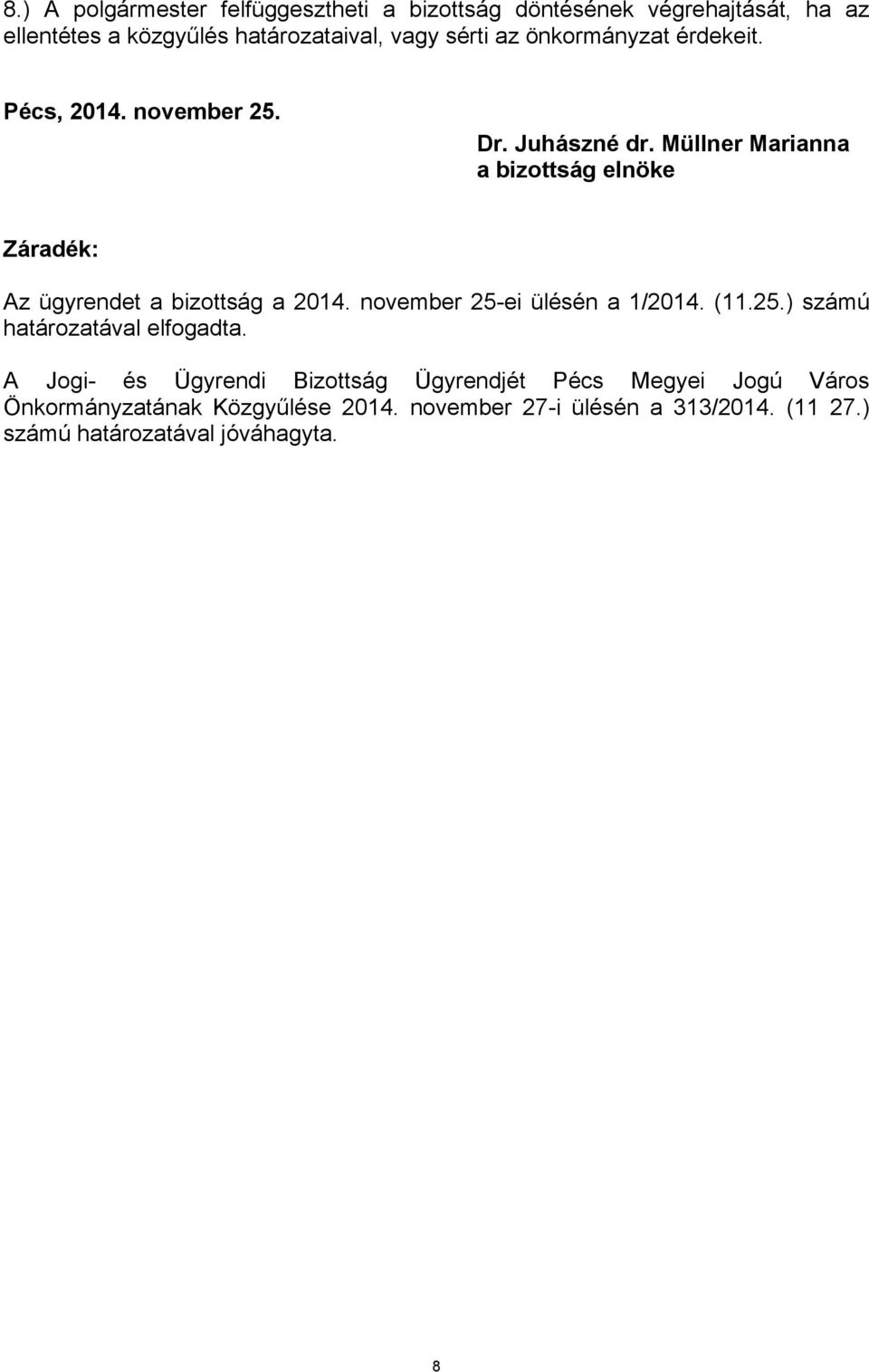 Müllner Marianna a bizottság elnöke Záradék: Az ügyrendet a bizottság a 2014. november 25-ei ülésén a 1/2014. (11.25.) számú határozatával elfogadta.