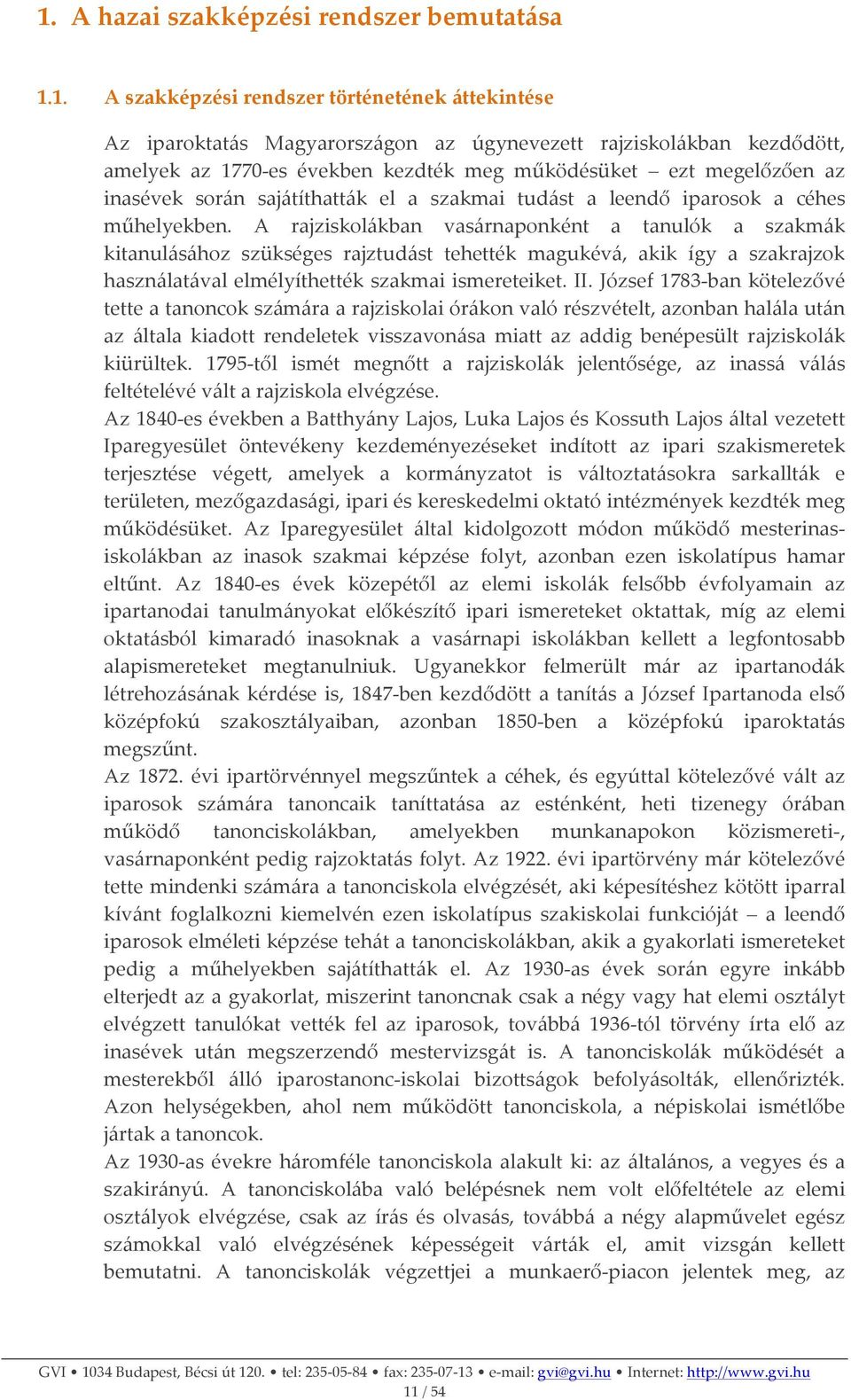 A rajziskolákban vasárnaponként a tanulók a szakmák kitanulásához szükséges rajztudást tehették magukévá, akik így a szakrajzok használatával elmélyíthették szakmai ismereteiket. II.