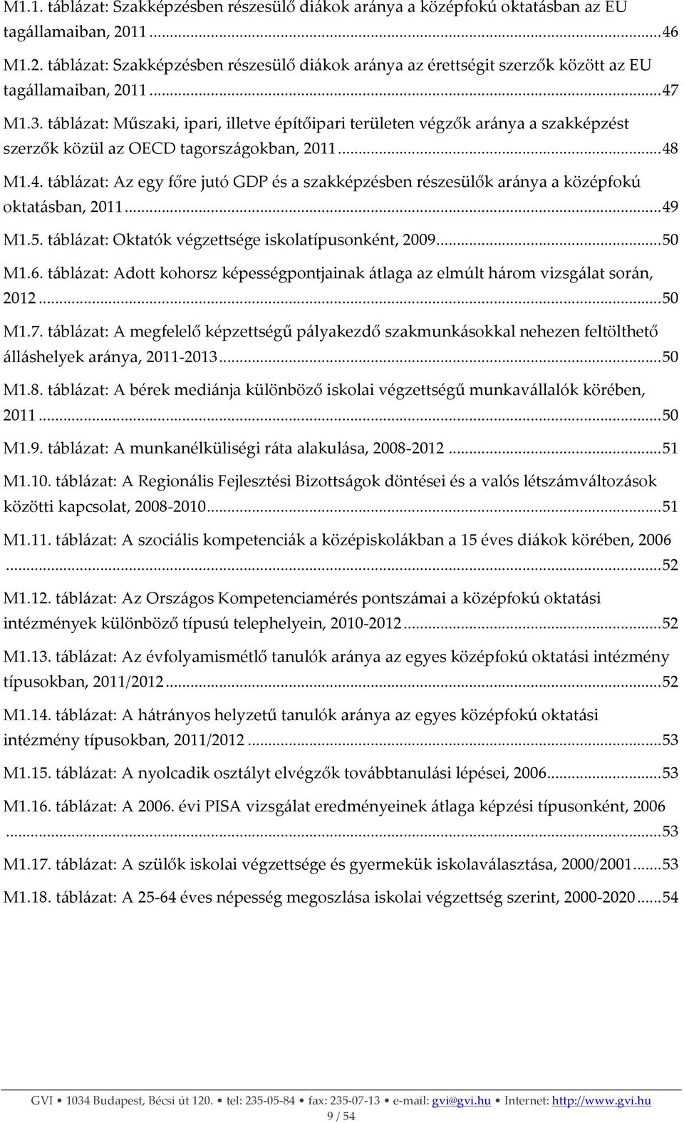 táblázat: Műszaki, ipari, illetve építőipari területen végzők aránya a szakképzést szerzők közül az OECD tagországokban, 2011... 48