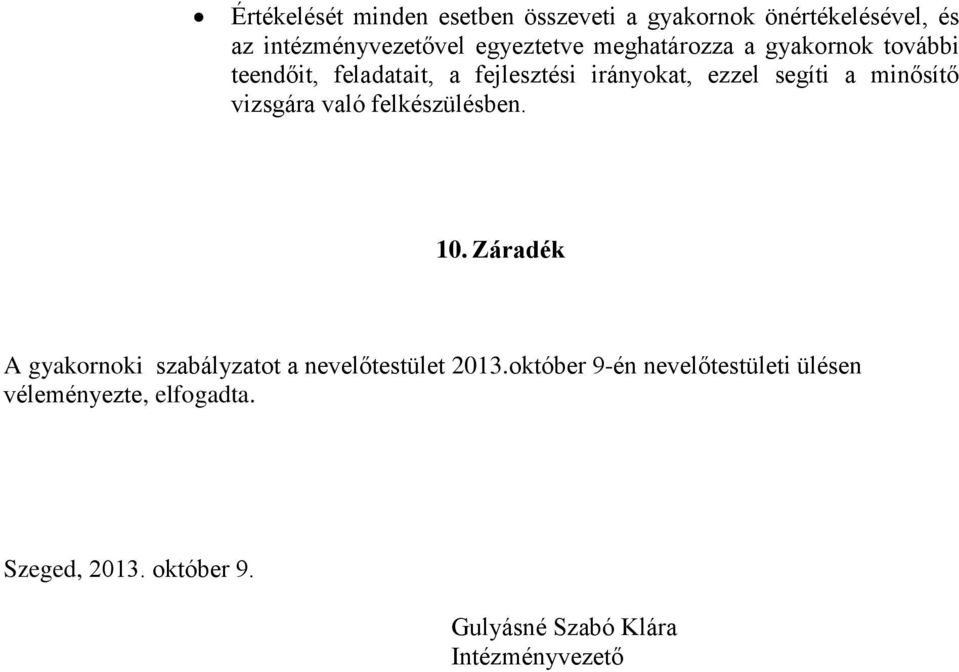 vizsgára való felkészülésben. 10. Záradék A gyakornoki szabályzatot a nevelőtestület 2013.