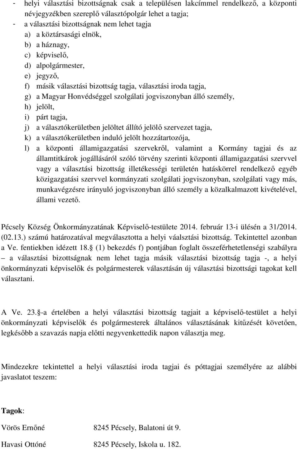 jelölt, i) párt tagja, j) a választókerületben jelöltet állító jelölő szervezet tagja, k) a választókerületben induló jelölt hozzátartozója, l) a központi államigazgatási szervekről, valamint a