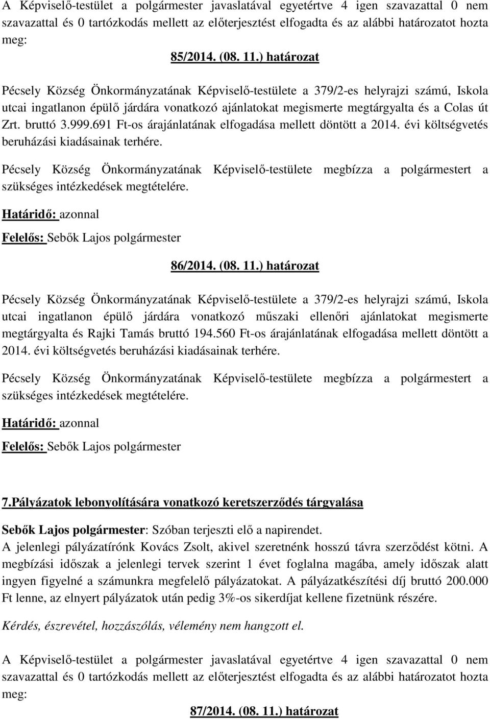 bruttó 3.999.691 Ft-os árajánlatának elfogadása mellett döntött a 2014. évi költségvetés beruházási kiadásainak terhére.