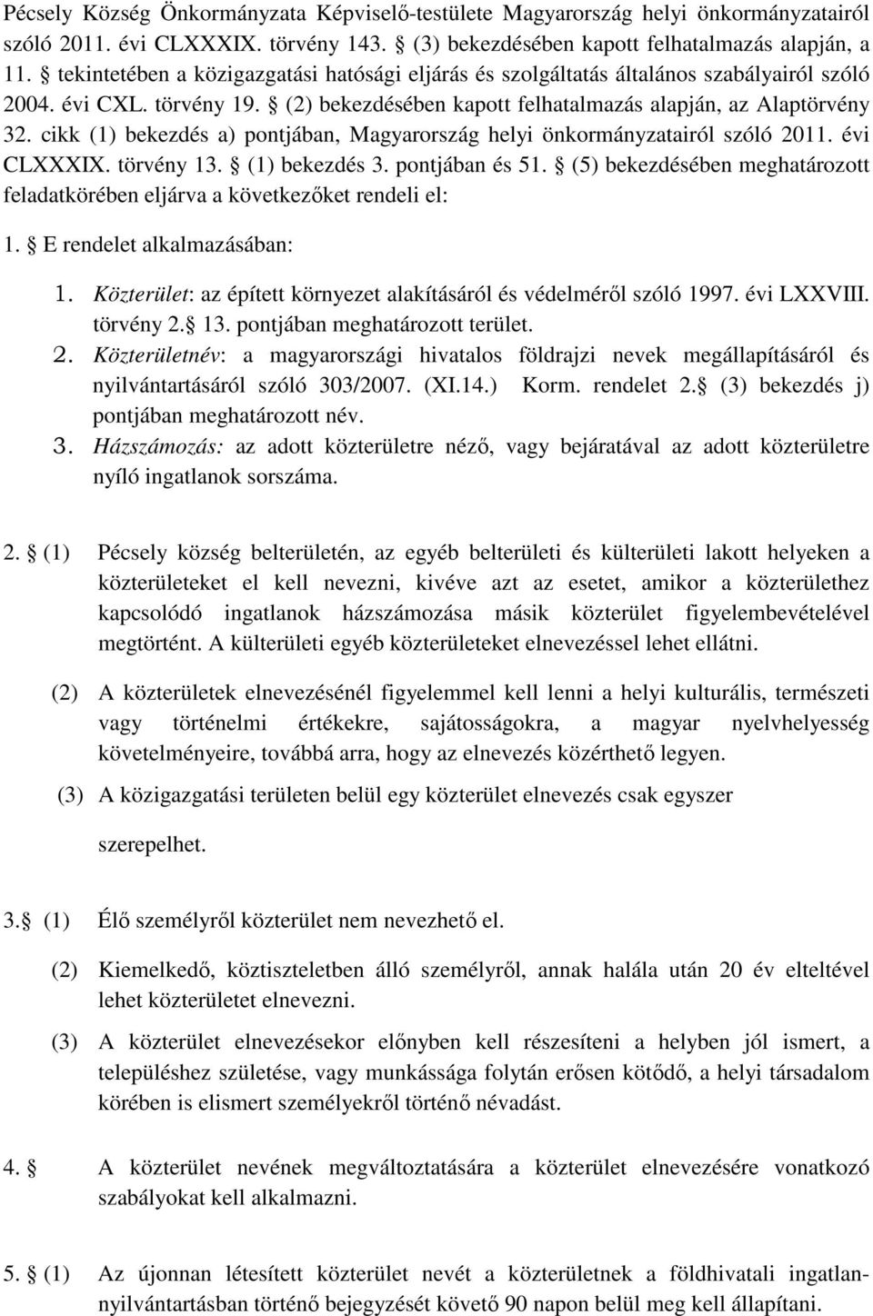 cikk (1) bekezdés a) pontjában, Magyarország helyi önkormányzatairól szóló 2011. évi CLXXXIX. törvény 13. (1) bekezdés 3. pontjában és 51.