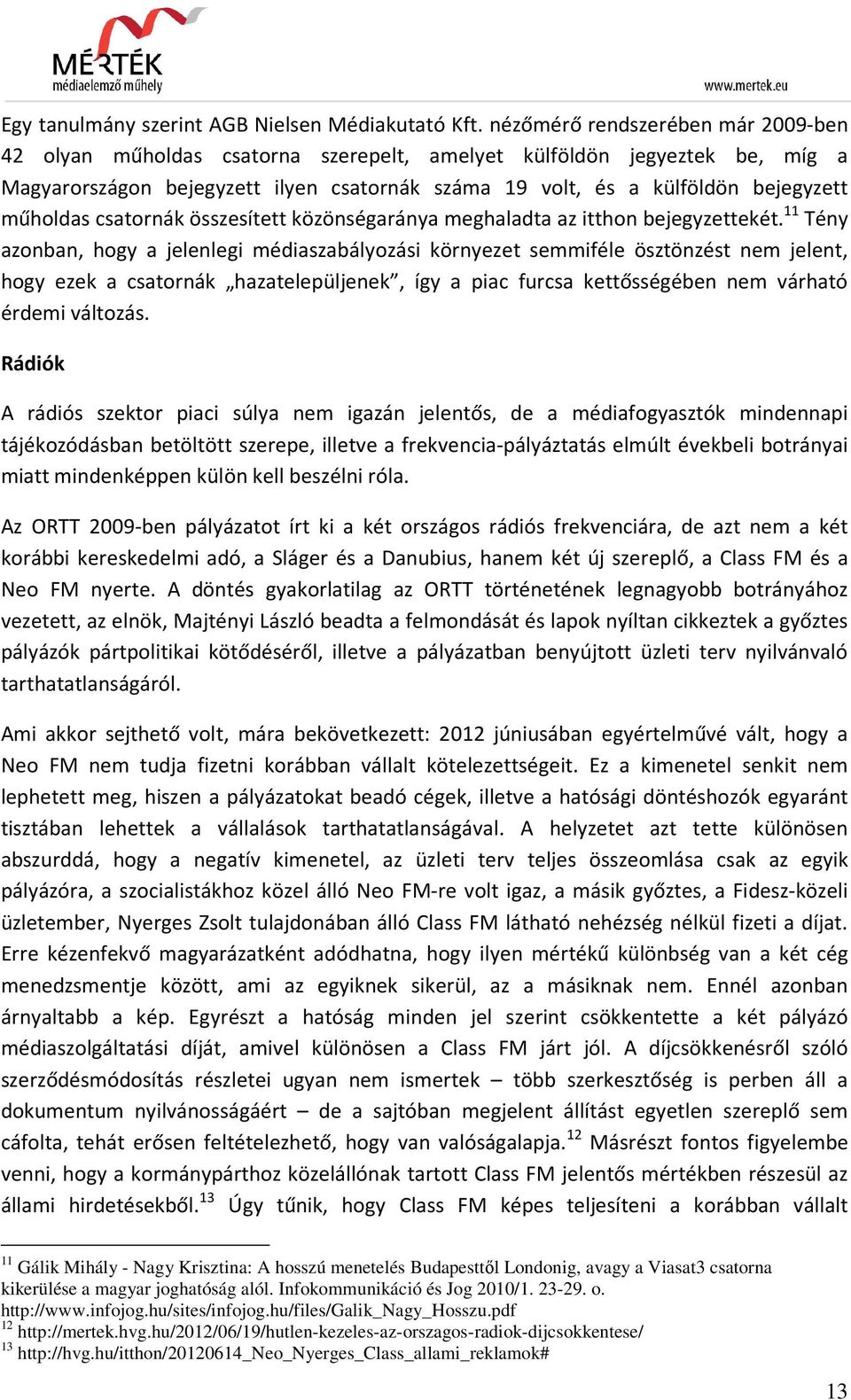 műholdas csatornák összesített közönségaránya meghaladta az itthon bejegyzettekét.