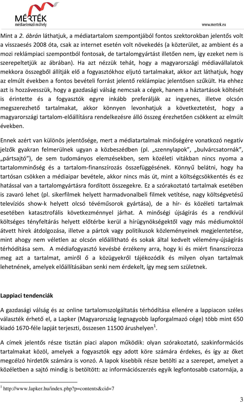 szempontból fontosak, de tartalomgyártást illetően nem, így ezeket nem is szerepeltetjük az ábrában).