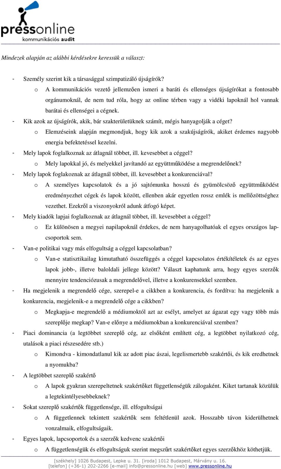 - Kik azk az újságírók, akik, bár szakterületüknek számít, mégis hanyaglják a céget? Elemzéseink alapján megmndjuk, hgy kik azk a szakújságírók, akiket érdemes nagybb energia befektetéssel kezelni.