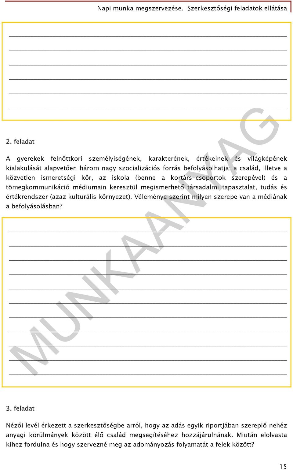 értékrendszer (azaz kulturális környezet). Véleménye szerint milyen szerepe van a médiának a befolyásolásban? 3.