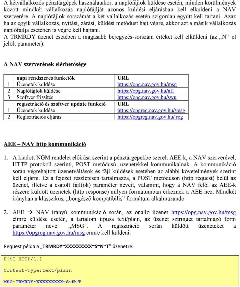 Azaz ha az egyik vállalkozás, nyitási, zárási, küldési metódust hajt végre, akkor azt a másik vállalkozás naplófájlja esetében is végre kell hajtani.