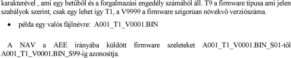 firmware szigorúan növekvő verziószáma. példa egy valós fájlnévre: A001_T1_V0001.