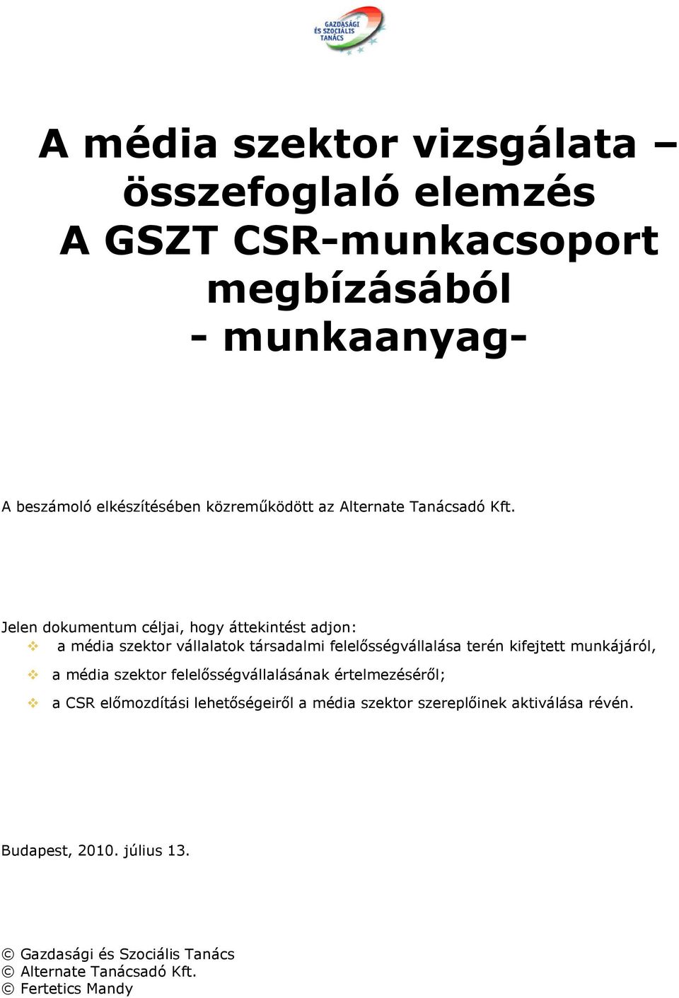 Jelen dokumentum céljai, hogy áttekintést adjon: a média szektor vállalatok társadalmi felelősségvállalása terén kifejtett