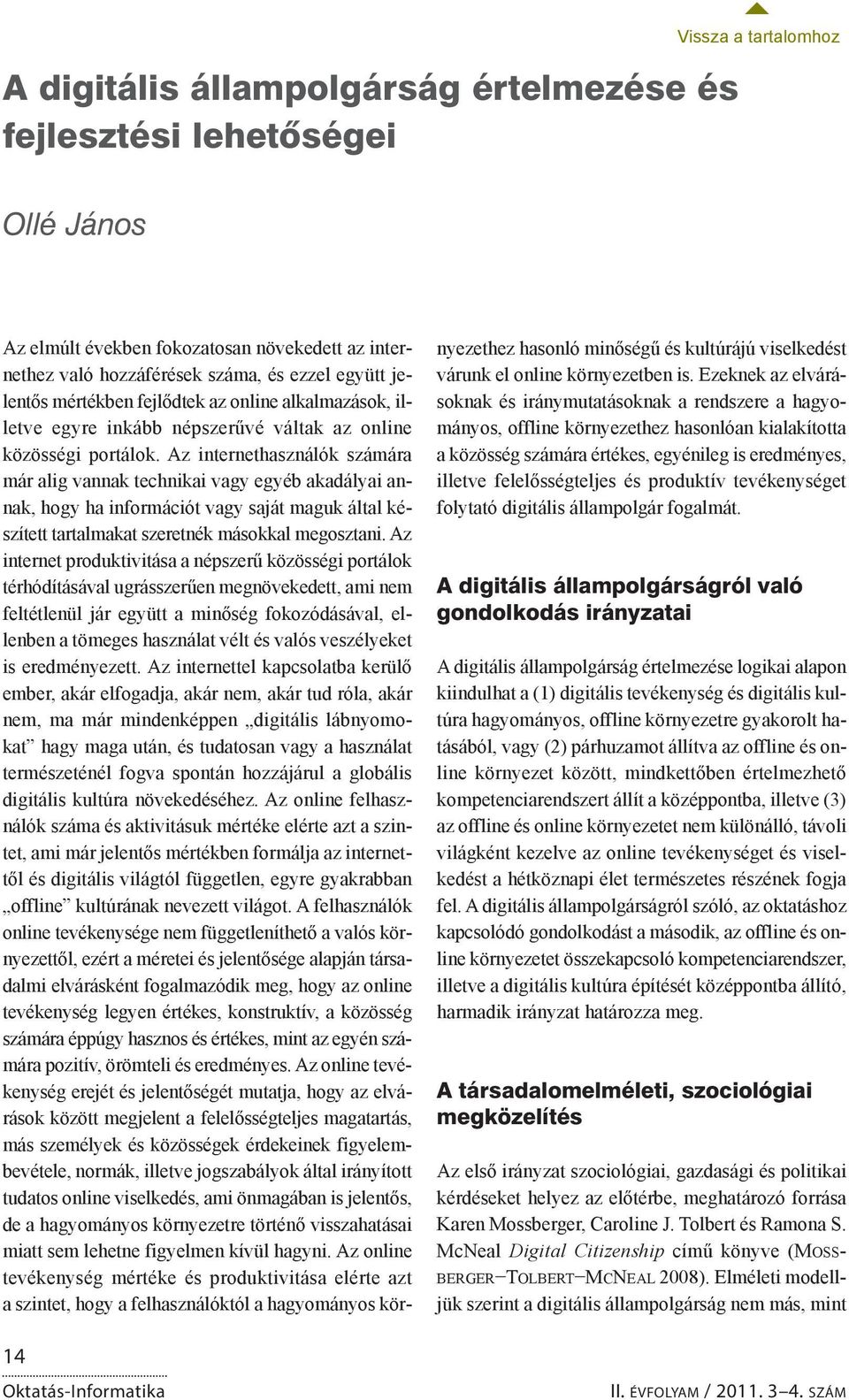 Az internethasználók számára már alig vannak technikai vagy egyéb akadályai annak, hogy ha információt vagy saját maguk által készített tartalmakat szeretnék másokkal megosztani.