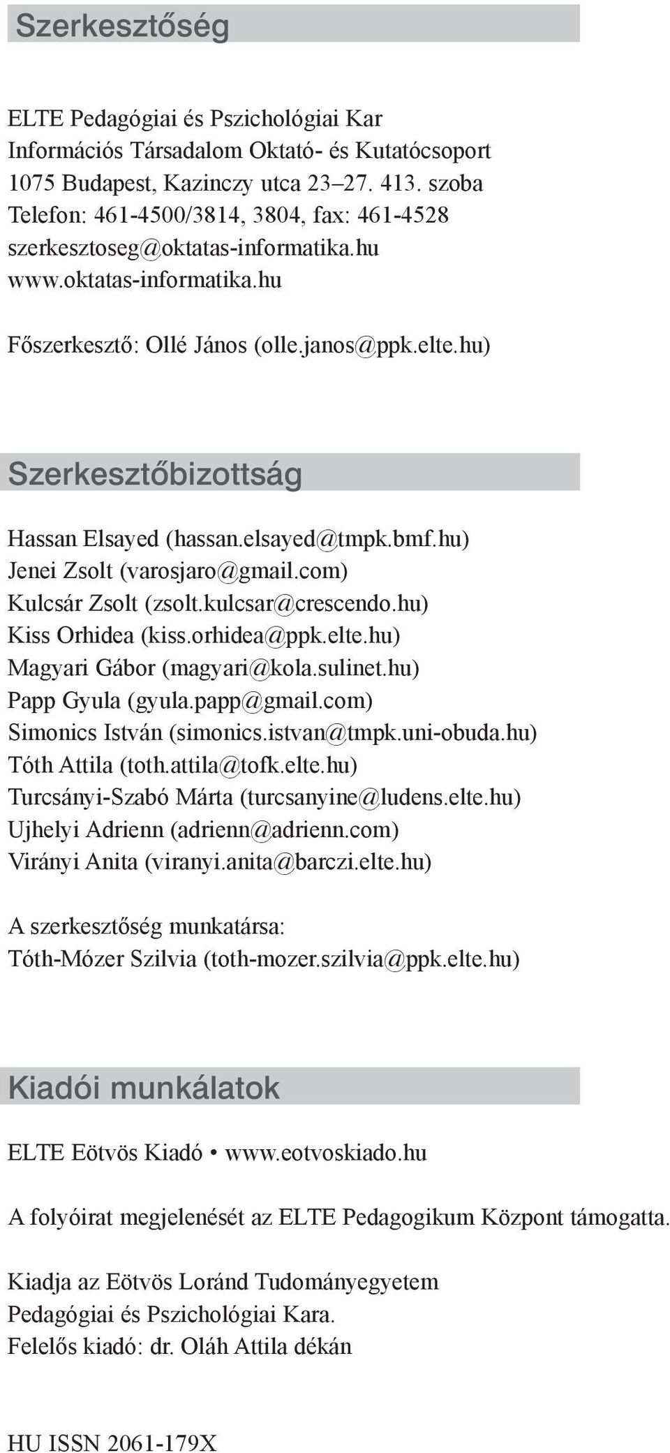 hu) Szer kesz tõ bi zott ság Hassan Elsayed (hassan.elsayed@tmpk.bmf.hu) Jenei Zsolt (varosjaro@gmail.com) Kulcsár Zsolt (zsolt.kulcsar@crescendo.hu) Kiss Orhidea (kiss.orhidea@ppk.elte.