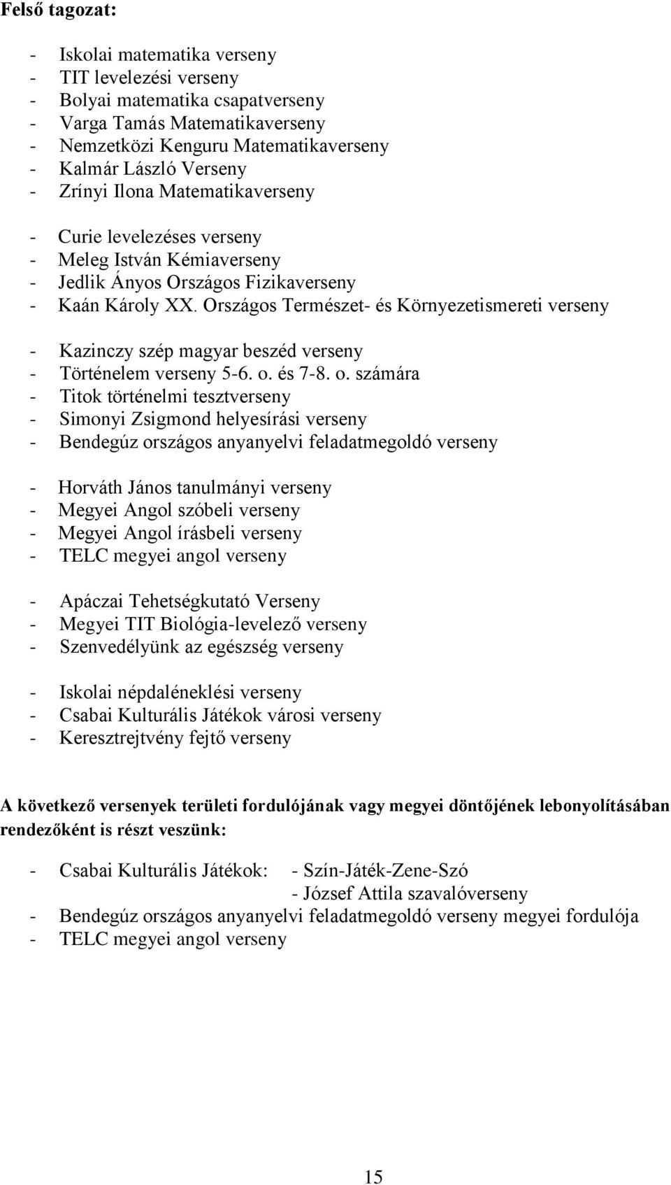 Országos Természet- és Környezetismereti verseny - Kazinczy szép magyar beszéd verseny - Történelem verseny 5-6. o.