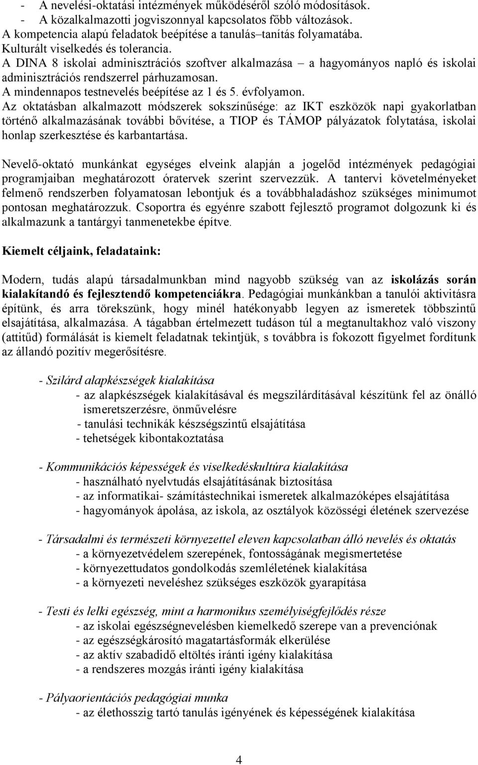 A mindennapos testnevelés beépítése az 1 és 5. évfolyamon.