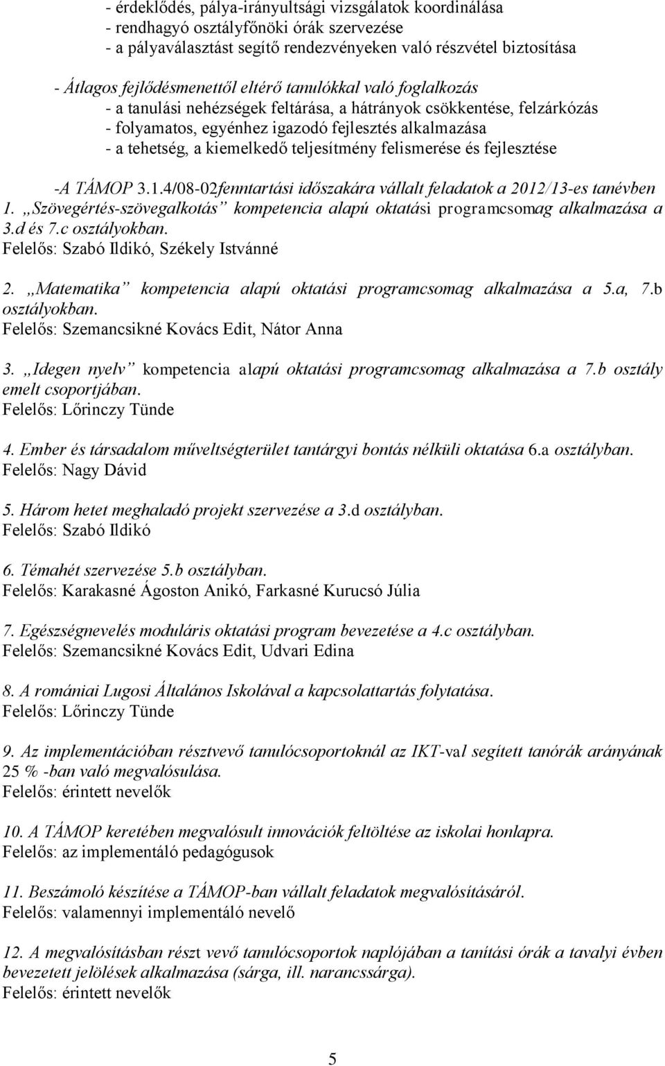 teljesítmény felismerése és fejlesztése -A TÁMOP 3.1.4/08-02fenntartási időszakára vállalt feladatok a 2012/13-es tanévben 1.