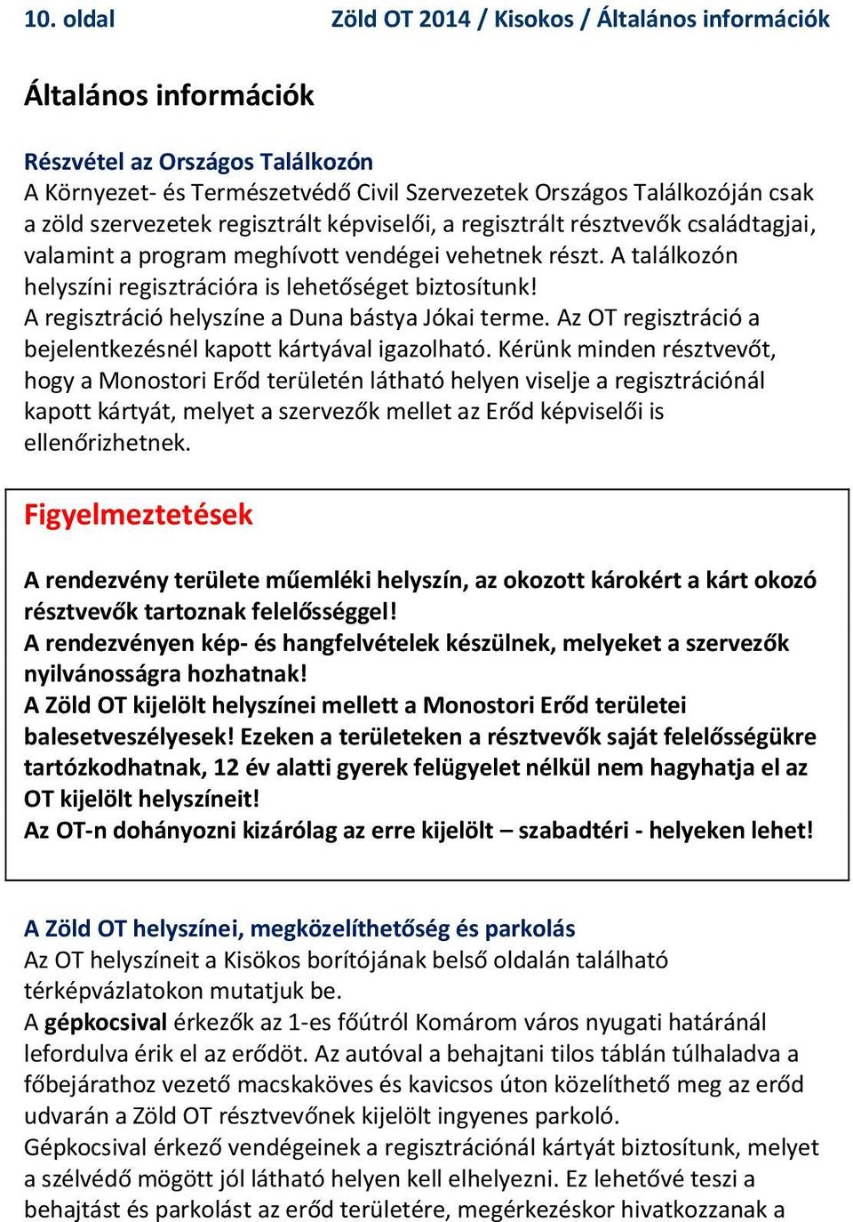 A regisztráció helyszíne a Duna bástya Jókai terme. Az OT regisztráció a bejelentkezésnél kapott kártyával igazolható.