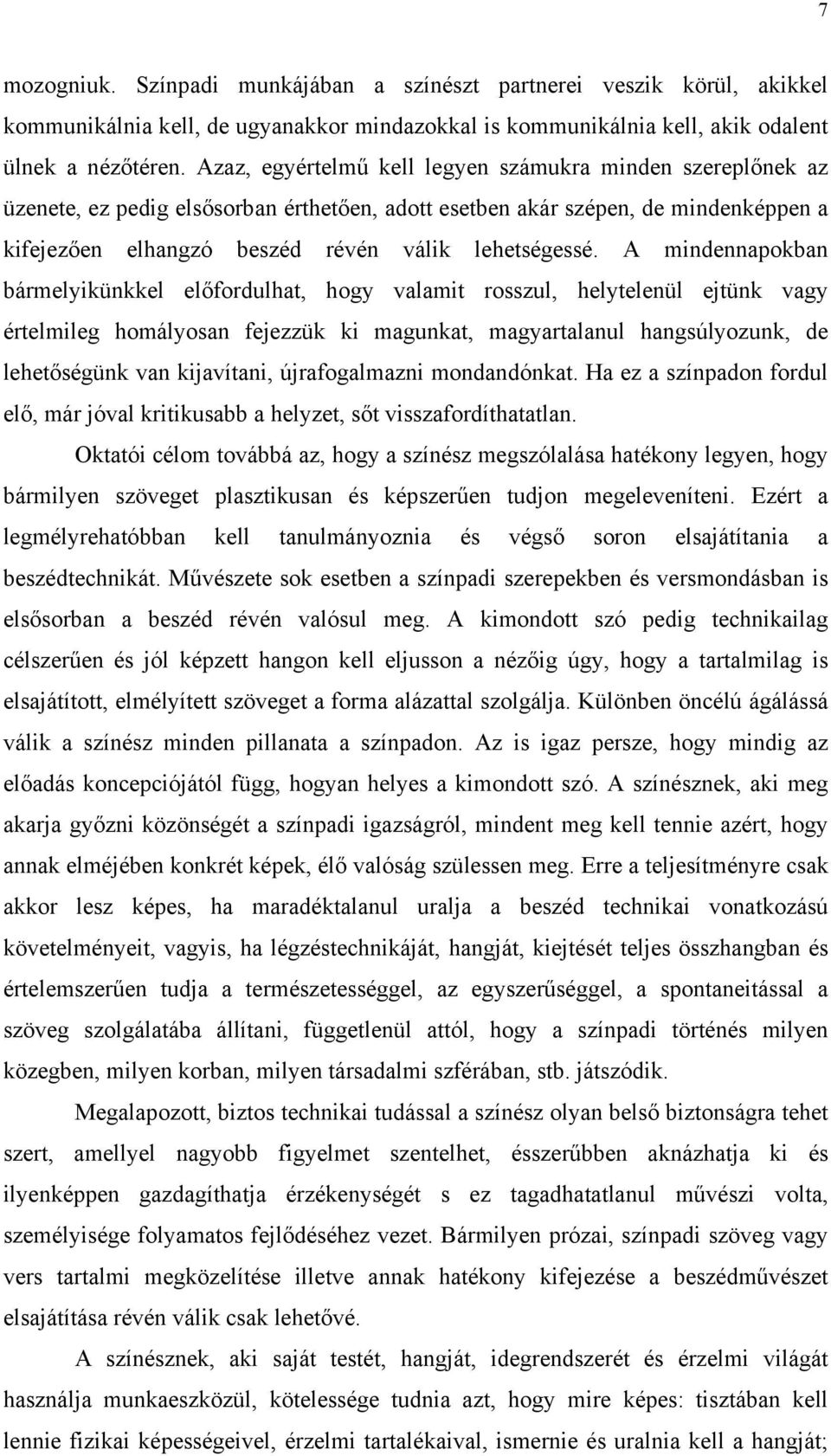 A mindennapokban bármelyikünkkel előfordulhat, hogy valamit rosszul, helytelenül ejtünk vagy értelmileg homályosan fejezzük ki magunkat, magyartalanul hangsúlyozunk, de lehetőségünk van kijavítani,