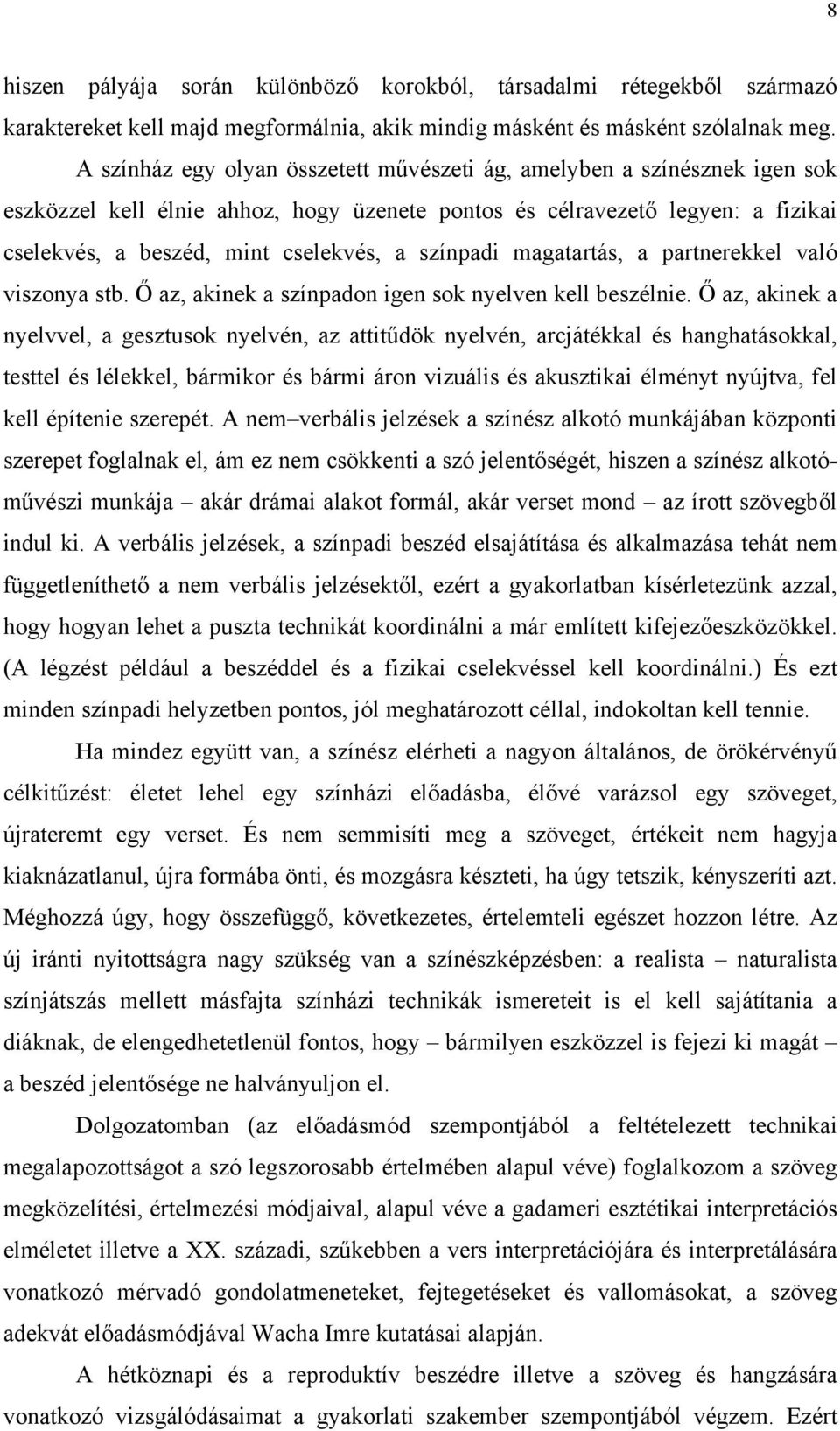 színpadi magatartás, a partnerekkel való viszonya stb. Ő az, akinek a színpadon igen sok nyelven kell beszélnie.