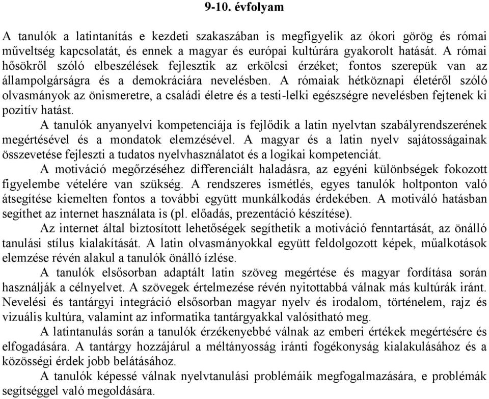 A rómaiak hétköznapi életéről szóló olvasmányok az önismeretre, a családi életre és a testi-lelki egészségre nevelésben fejtenek ki pozitív hatást.