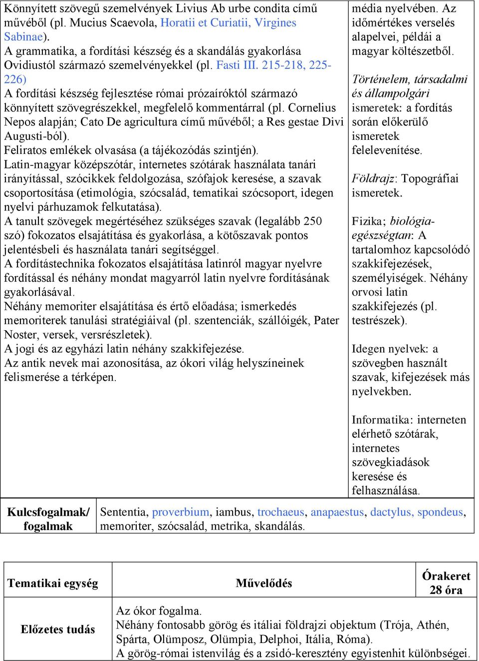 215-218, 225-226) A fordítási készség fejlesztése római prózaíróktól származó könnyített szövegrészekkel, megfelelő kommentárral (pl.