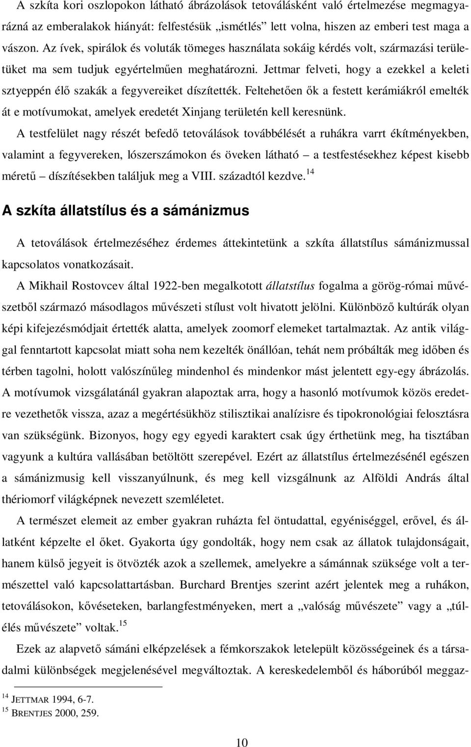 Jettmar felveti, hogy a ezekkel a keleti sztyeppén élő szakák a fegyvereiket díszítették.