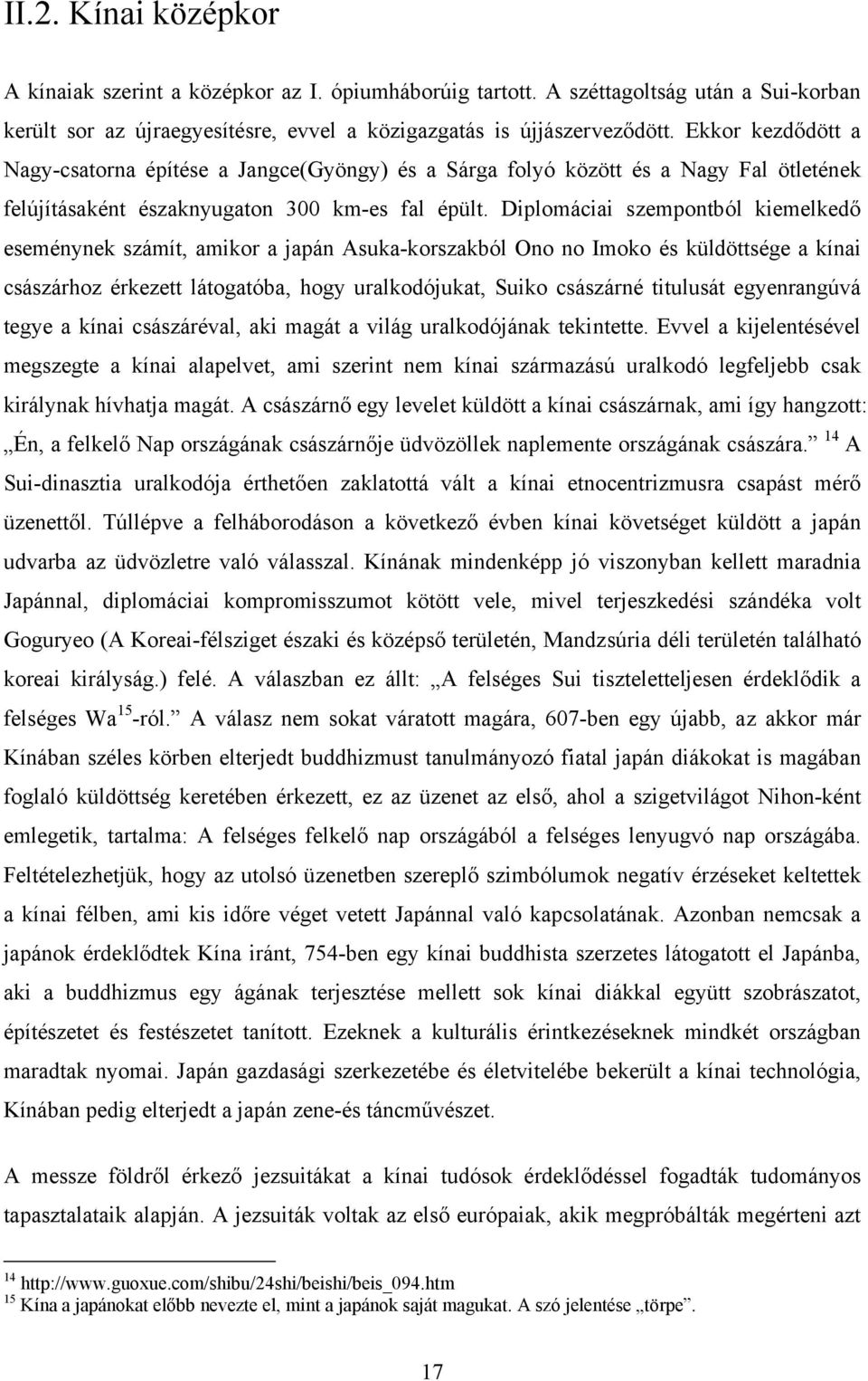 Diplomáciai szempontból kiemelkedő eseménynek számít, amikor a japán Asuka-korszakból Ono no Imoko és küldöttsége a kínai császárhoz érkezett látogatóba, hogy uralkodójukat, Suiko császárné titulusát