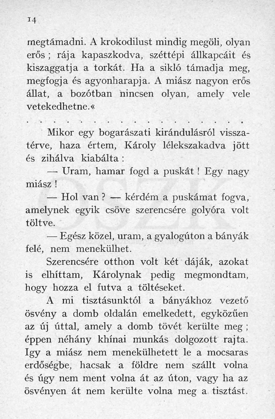 «mikor egy bogarászati kirándulásról visszatérve, haza értem, Károly lélekszakadva jött és zihálva kiabálta : Uram, hamar fogd a puskát! Egy nagy miász! Hol van?