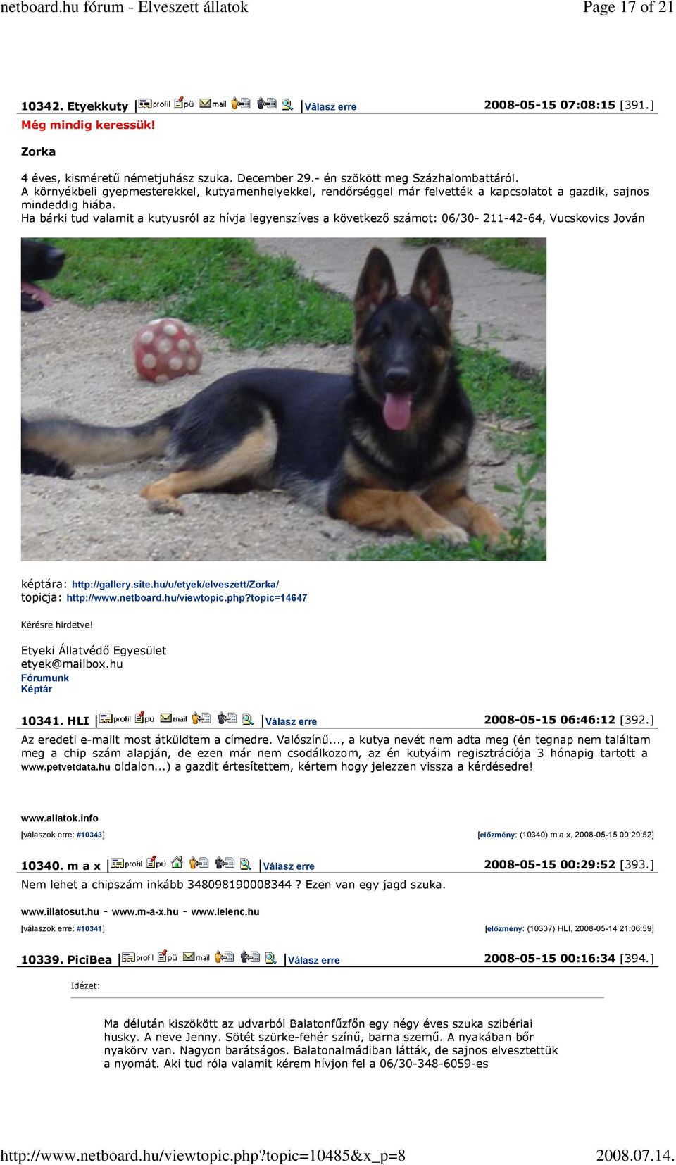 Ha bárki tud valamit a kutyusról az hívja legyenszíves a következő számot: 06/30-211-42-64, Vucskovics Jován képtára: http://gallery.site.hu/u/etyek/elveszett/zorka/ topicja: http://www.netboard.