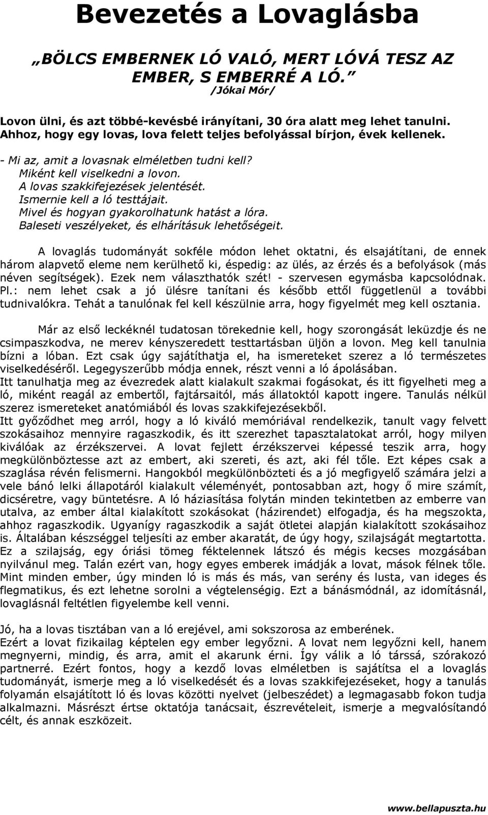 Ismernie kell a ló testtájait. Mivel és hogyan gyakorolhatunk hatást a lóra. Baleseti veszélyeket, és elhárításuk lehetőségeit.