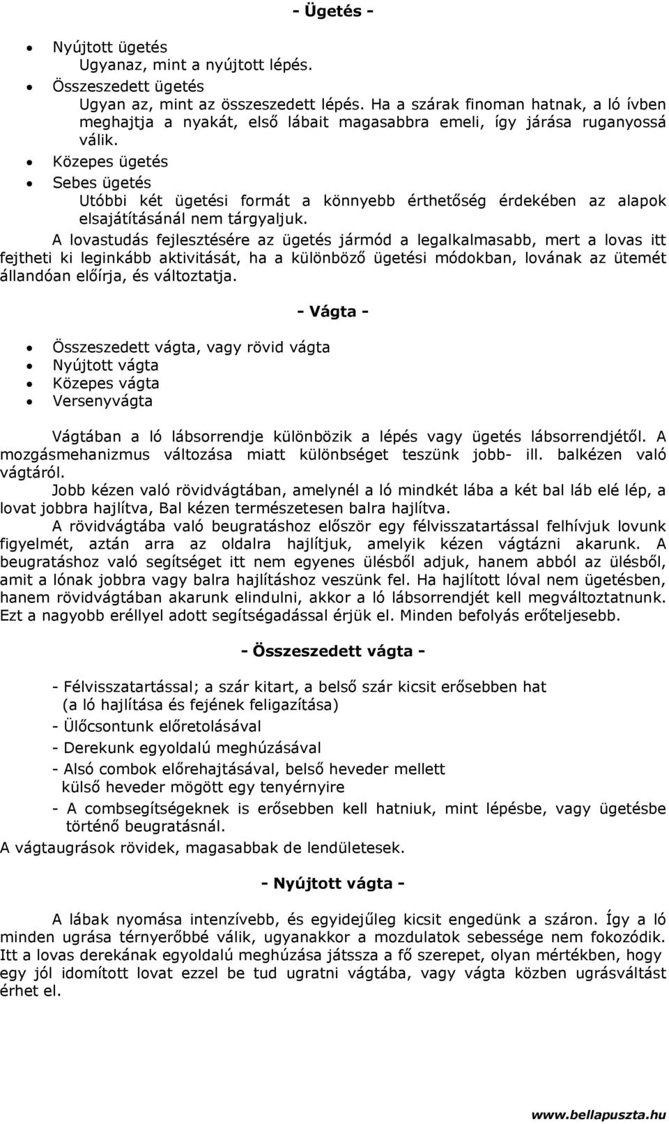 Közepes ügetés Sebes ügetés Utóbbi két ügetési formát a könnyebb érthetőség érdekében az alapok elsajátításánál nem tárgyaljuk.