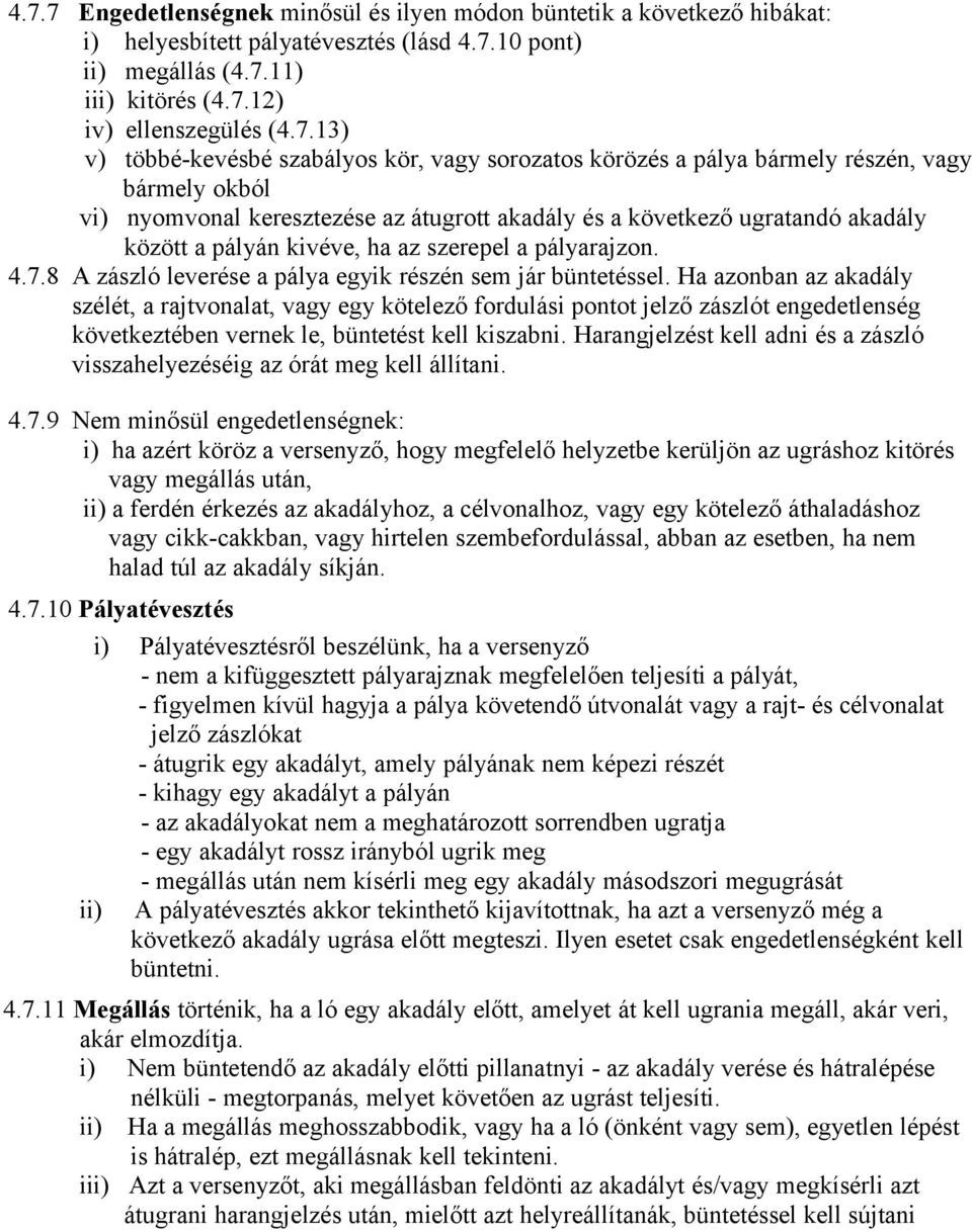 ha az szerepel a pályarajzon. 4.7.8 A zászló leverése a pálya egyik részén sem jár büntetéssel.