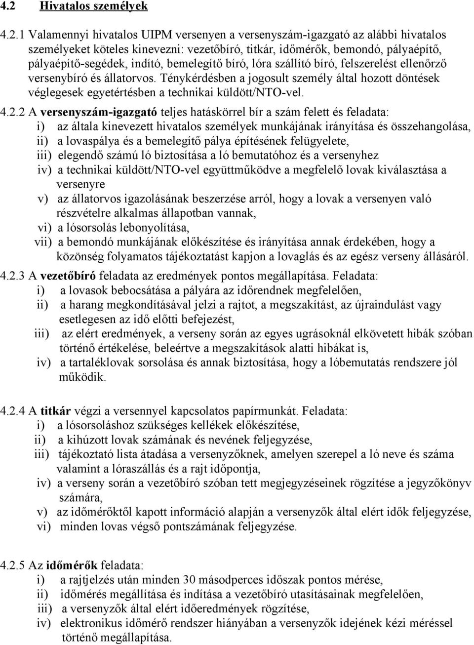 Ténykérdésben a jogosult személy által hozott döntések véglegesek egyetértésben a technikai küldött/nto-vel. 4.2.