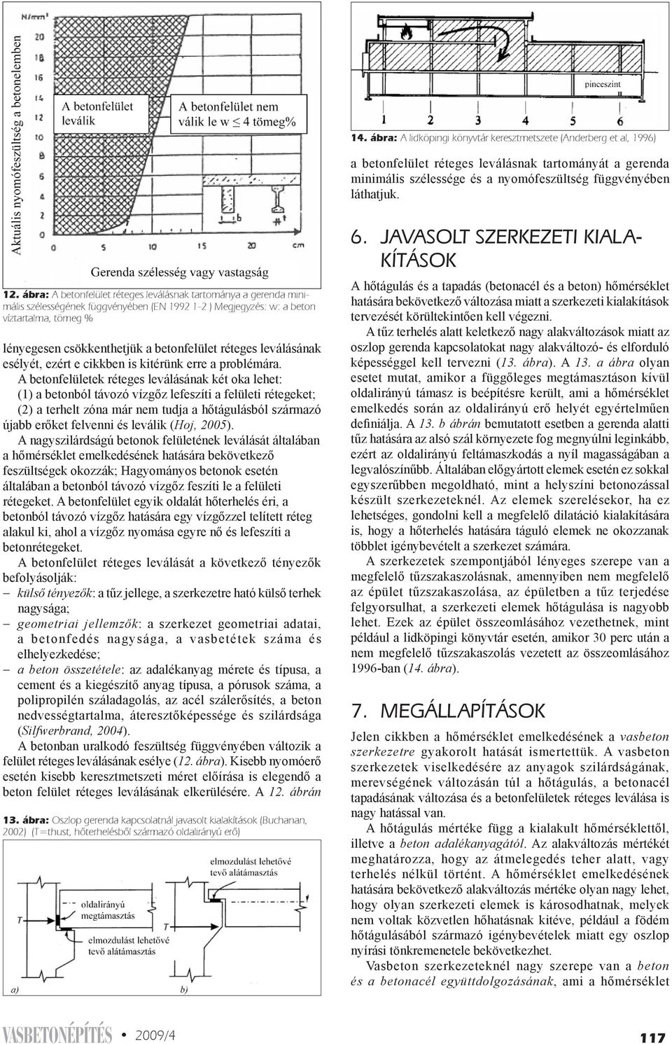 réteges leválásának esélyét, ezért e cikkben is kitérünk erre a problémára.